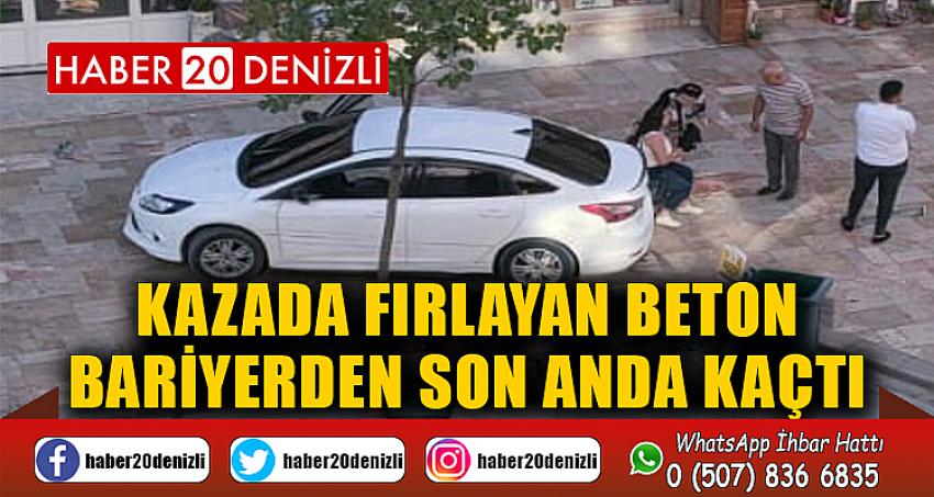 Kazada fırlayan beton bariyerden son anda kaçtı