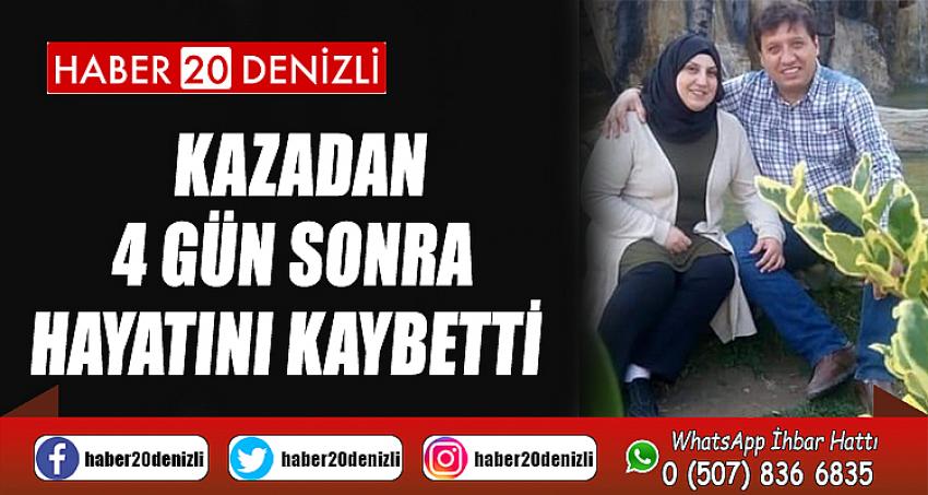 Kazadan 4 gün sonra hayatını kaybetti