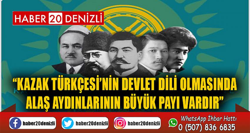 “Kazak Türkçesi’nin Devlet Dili Olmasında Alaş Aydınlarının Büyük Payı Vardır”