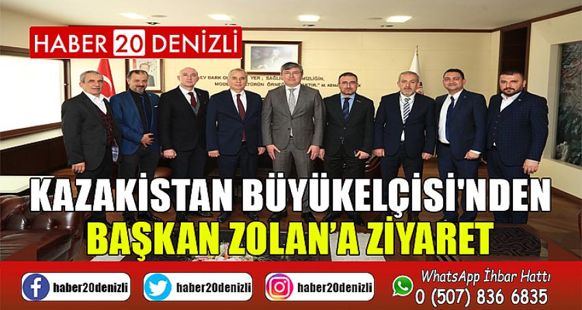 Kazakistan Büyükelçisi'nden Başkan Zolan’a ziyaret