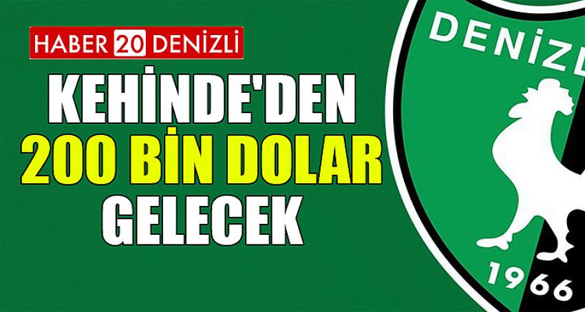 KEHİNDE'DEN 200 BİN DOLAR GELECEK