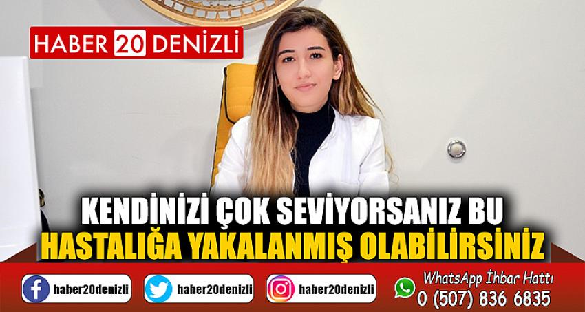 Kendinizi çok seviyorsanız bu hastalığa yakalanmış olabilirsiniz