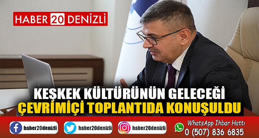 Keşkek Kültürünün Geleceği Çevrimiçi Toplantıda Konuşuldu