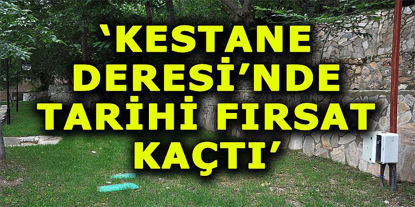 “KESTANE DERESİ’NDE TARİHİ FIRSAT KAÇTI”