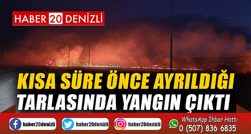 Kısa süre önce ayrıldığı tarlasında yangın çıktı