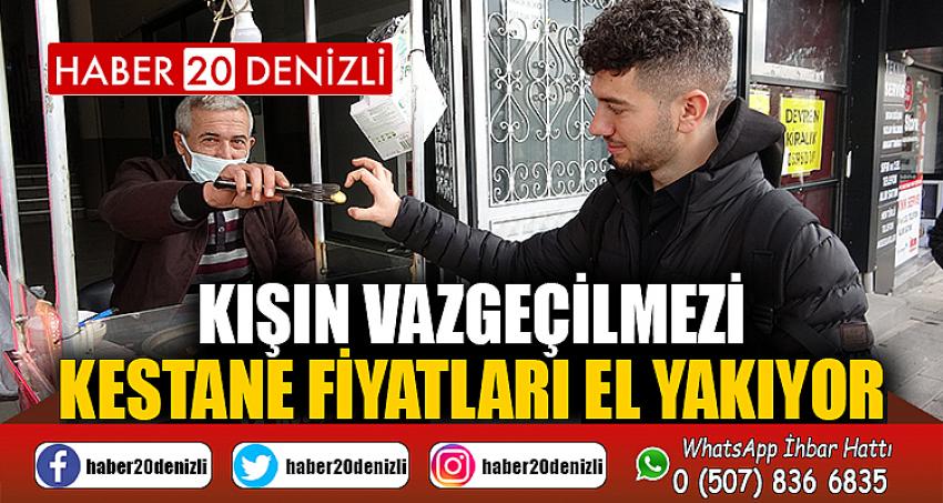 Kışın vazgeçilmezi kestane fiyatları el yakıyor