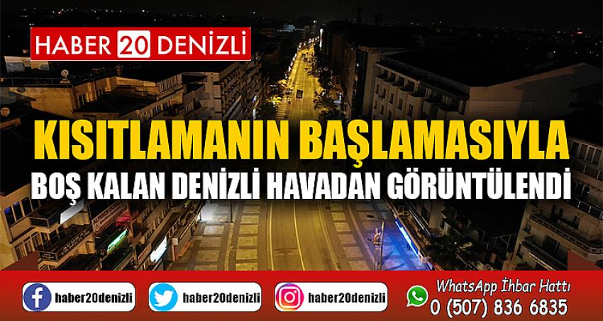 Kısıtlamanın başlamasıyla boş kalan Denizli havadan görüntülendi