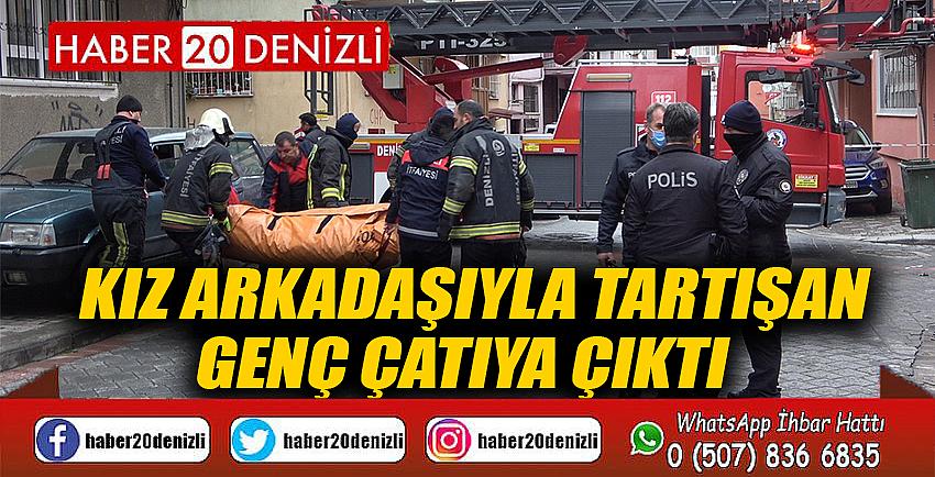 Kız arkadaşıyla tartışan genç çatıya çıktı