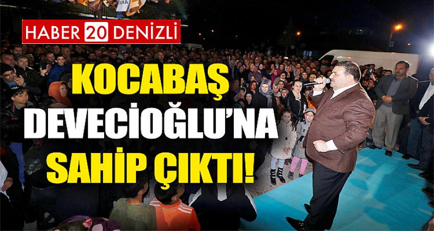 KOCABAŞ DEVECİOĞLU’NA SAHİP ÇIKTI!