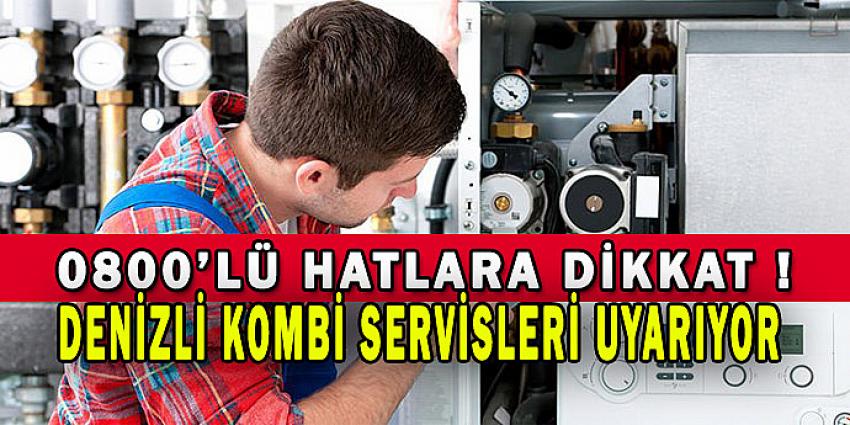 DENİZLİ KOMBİ SERVİSLERİ UYARIYOR