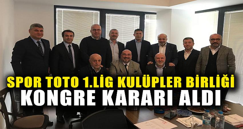 SPOR TOTO 1.LİG KULÜPLER BİRLİĞİ KONGRE KARARI ALDI