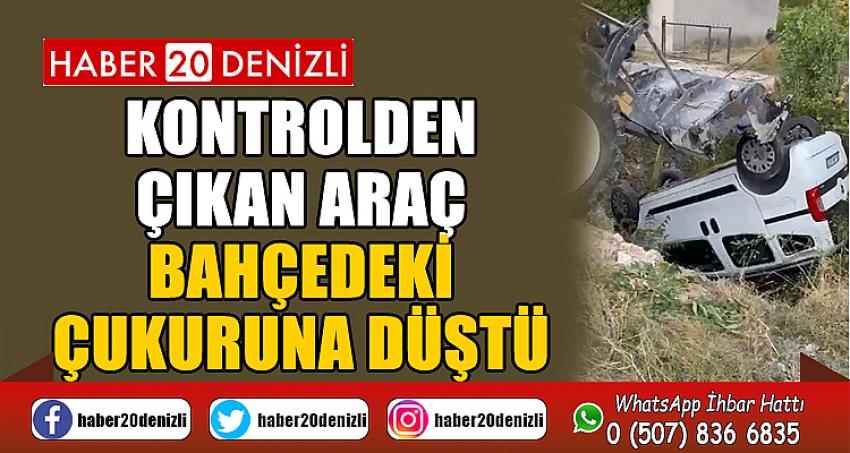 Kontrolden çıkan araç bahçedeki çukuruna düştü