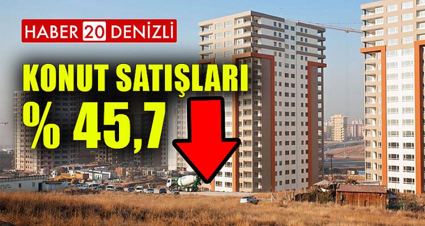 Konut Satışları Yüzde 45,7 Azaldı