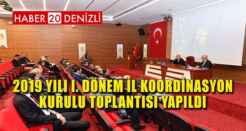 2019 Yılı I. Dönem İl Koordinasyon Kurulu Toplantısı Yapıldı