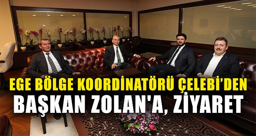 Ege Bölge Koordinatörü Çelebi’den Başkan Zolan'a, Ziyaret