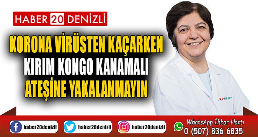 Korona virüsten kaçarken kırım kongo kanamalı ateşine yakalanmayın