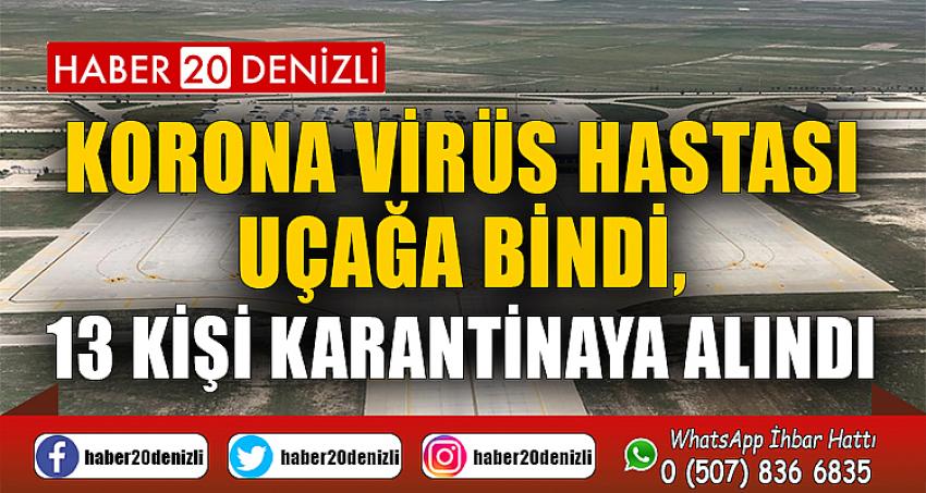 Korona virüs hastası uçağa bindi, 13 kişi karantinaya alındı