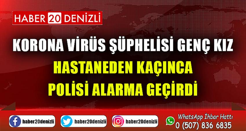 Korona virüs şüphelisi genç kız hastaneden kaçınca polisi alarma geçirdi