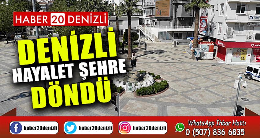 Denizli sokağa çıkma kısıtlaması sonrası hayalet şehre döndü