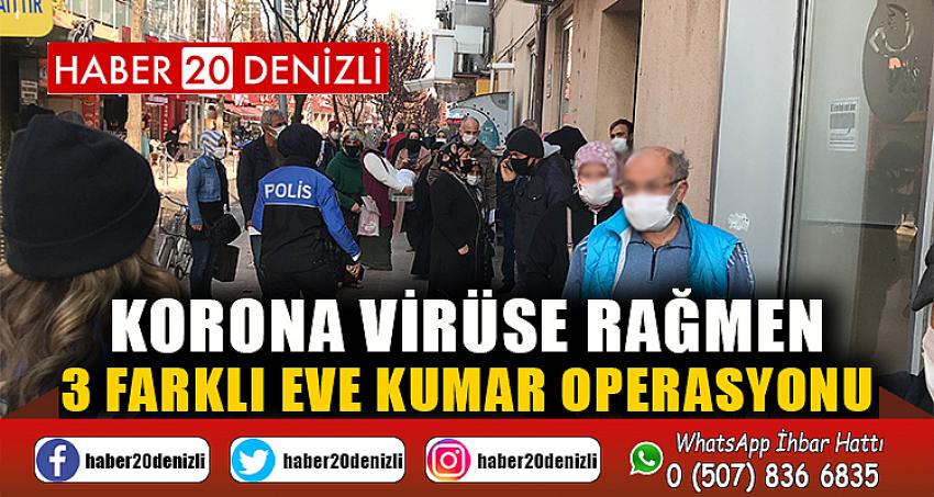 Korona virüse rağmen 3 farklı eve kumar operasyonu