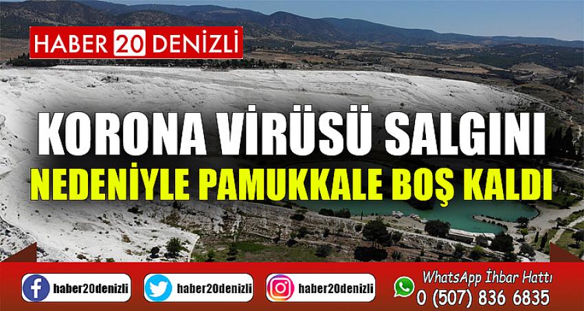 Korona virüsü salgını nedeniyle Pamukkale boş kaldı