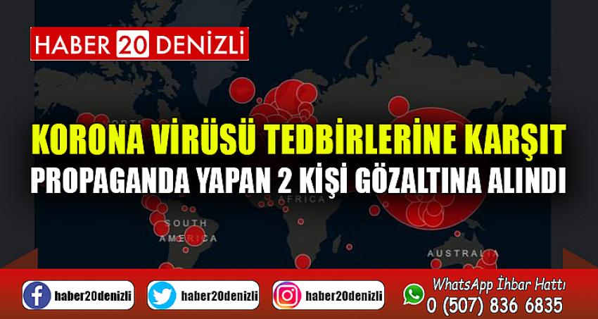 Korona virüsü tedbirlerine karşıt propaganda yapan 2 kişi gözaltına alındı