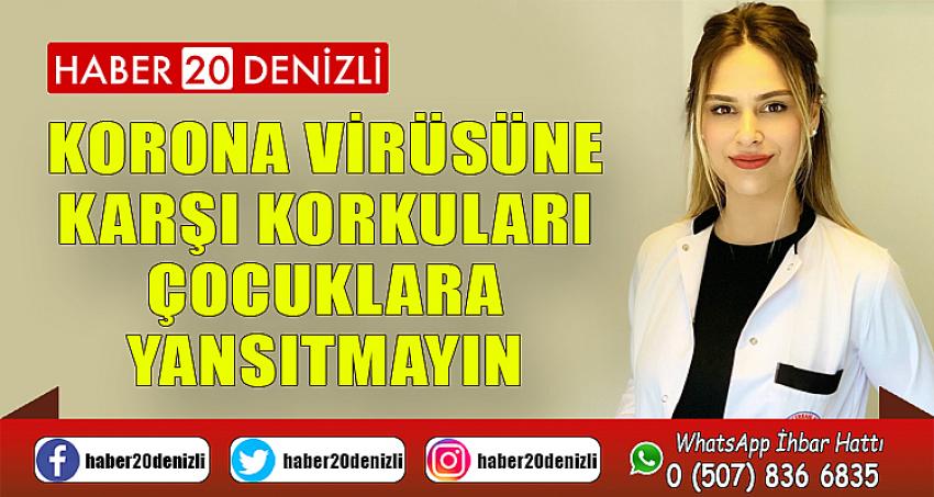 Korona virüsüne karşı korkuları çocuklara yansıtmayın