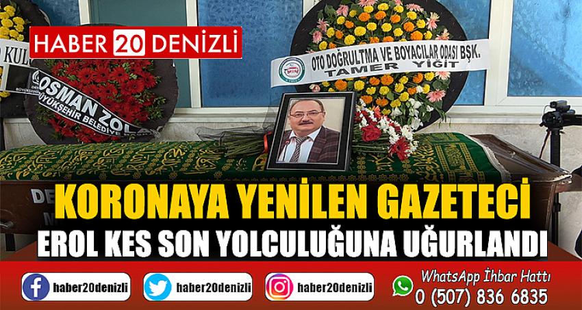 Koronaya yenilen Gazeteci Erol Kes son yolculuğuna uğurlandı