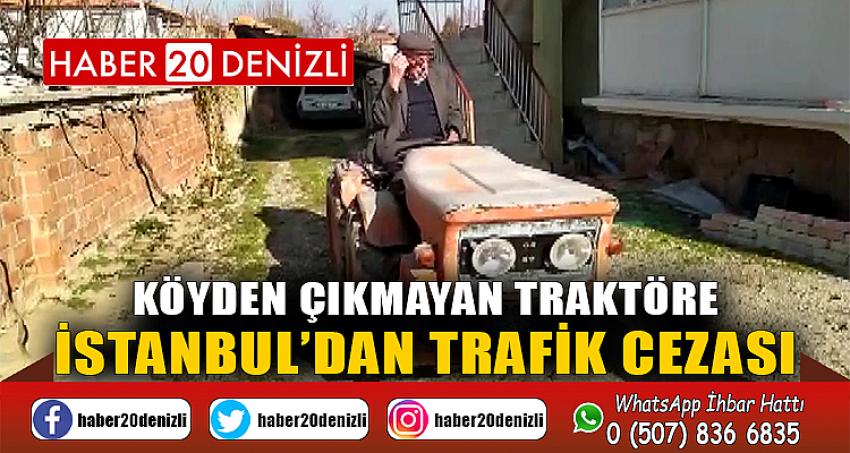 Köyden çıkmayan traktöre, İstanbul’dan trafik cezası