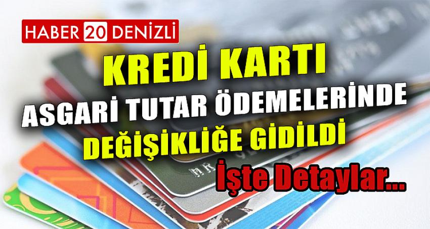 KREDİ KARTI ASGARİ TUTAR ÖDEMELERİNDE DEĞİŞİKLİĞE GİDİLDİ