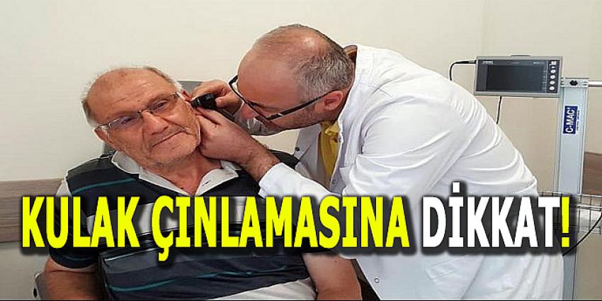 KULAK ÇINLAMASINA DİKKAT