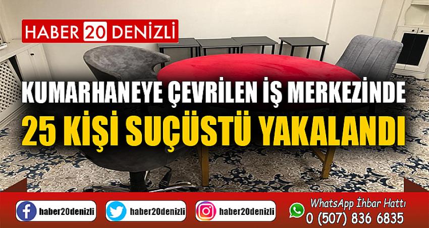 Kumarhaneye çevrilen iş merkezinde 25 kişi suçüstü yakalandı