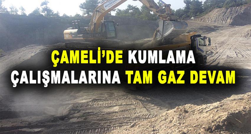 ÇAMELİ'DE KUMLAMA ÇALIŞMALARINA TAM GAZ DEVAM