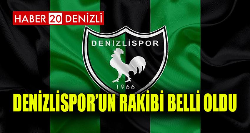 DENİZLİSPOR'UN RAKİBİ BELLİ OLDU