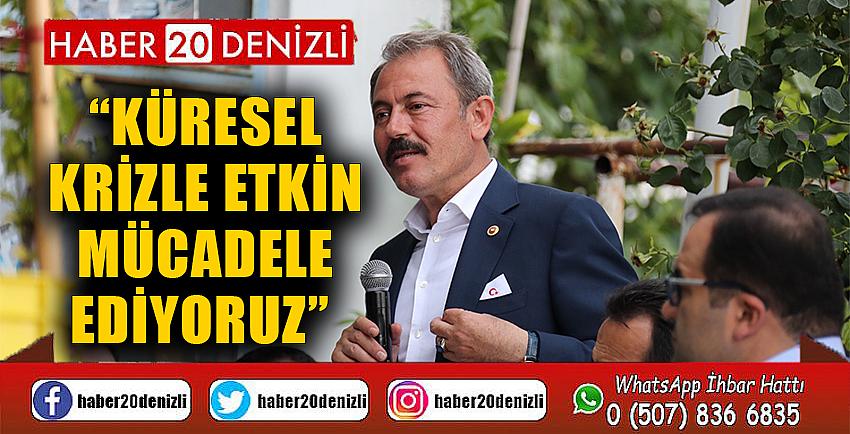 “KÜRESEL KRİZLE ETKİN MÜCADELE EDİYORUZ” 