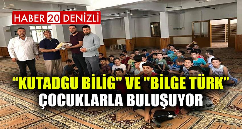 “KUTADGU BİLİG" VE ''BİLGE TÜRK” ÇOCUKLARLA BULUŞUYOR