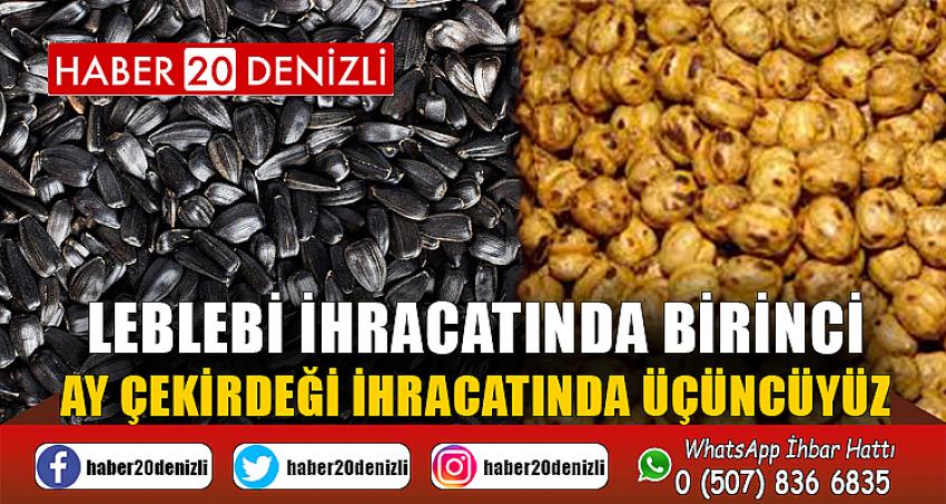 LEBLEBİ İHRACATINDA BİRİNCİ AY ÇEKİRDEĞİ İHRACATINDA ÜÇÜNCÜYÜZ