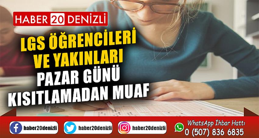 LGS öğrencileri ve yakınları pazar günü kısıtlamadan muaf