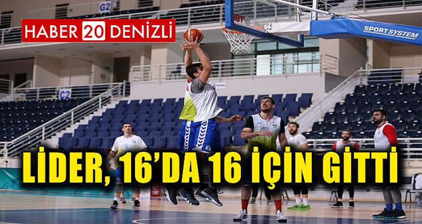 LİDER, 16’DA 16 İÇİN GİTTİ