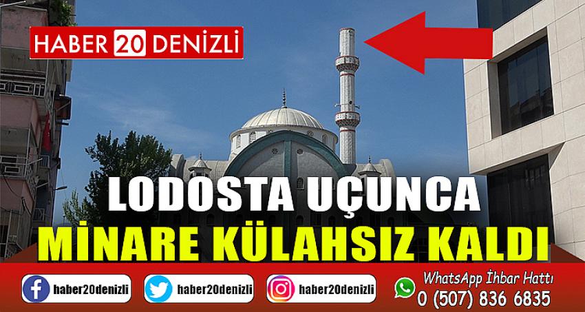 Lodosta uçunca, minare külahsız kaldı