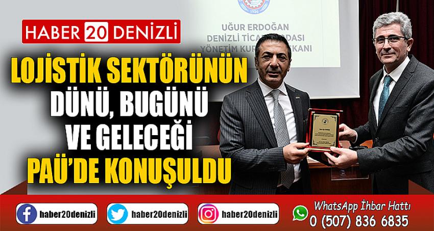 Lojistik sektörünün dünü, bugünü ve geleceği PAÜ’de konuşuldu