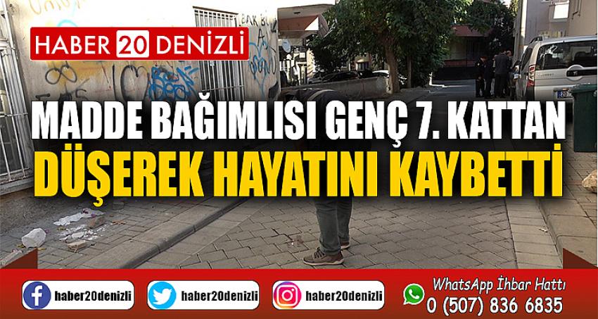 Madde bağımlısı genç 7. kattan düşerek hayatını kaybetti