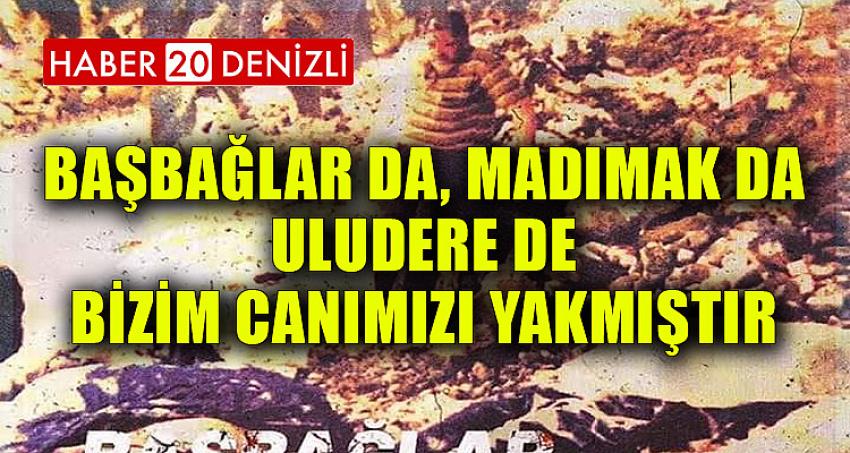 BAŞBAĞLAR DA, MADIMAK DA VE ULUDERE DE BİZİM CANIMIZI YAKMIŞTIR