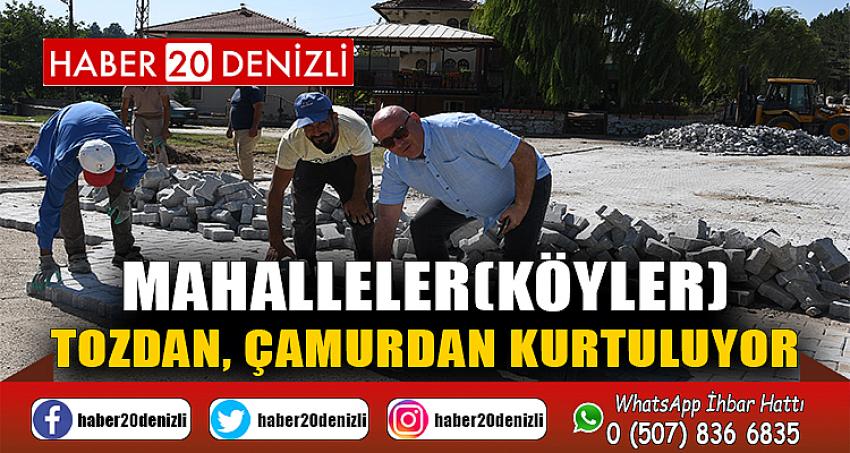 MAHALLELER(KÖYLER) TOZDAN, ÇAMURDAN KURTULUYOR