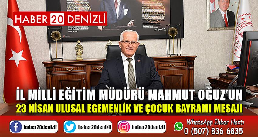 İl Milli Eğitim Müdürü Mahmut Oğuz’un 23 Nisan Ulusal Egemenlik ve Çocuk Bayramı Mesajı