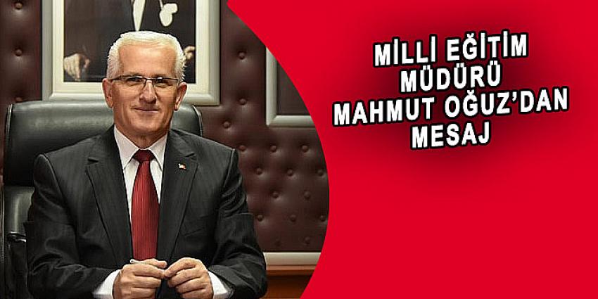 MİLLİ EĞİTİM MÜDÜRÜ MAHMUT OĞUZ'DAN MESAJ