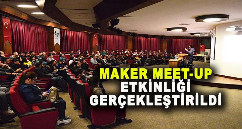 MAKER MEET-UP ETKİNLİĞİ GERÇEKLEŞTİRİLDİ