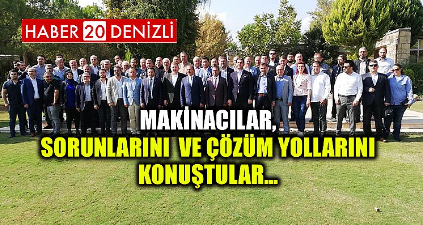 MAKİNACILAR, SORUNLARINI VE ÇÖZÜM YOLLARINI KONUŞTULAR…