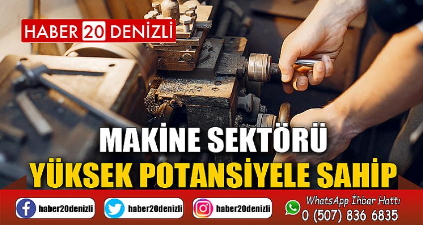 MAKİNE SEKTÖRÜ YÜKSEK POTANSİYELE SAHİP