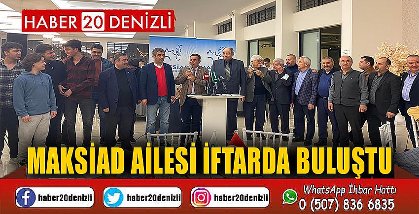 MAKSİAD AİLESİ İFTARDA BULUŞTU